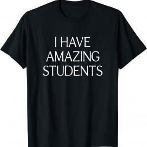 I Have Amazing Students 2022 Shirt