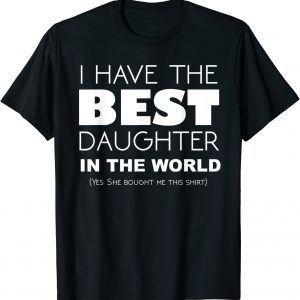 I Have The Best Daughter In The World 2022 Shirt