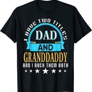 I Have Two Titles Dad And Granddaddy Rock Them Both Father 2022 Shirt