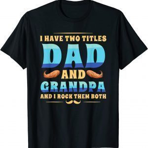 I Have Two Titles Dad And Grandpa Tradition Dad Fathers Day 2022 Shirt