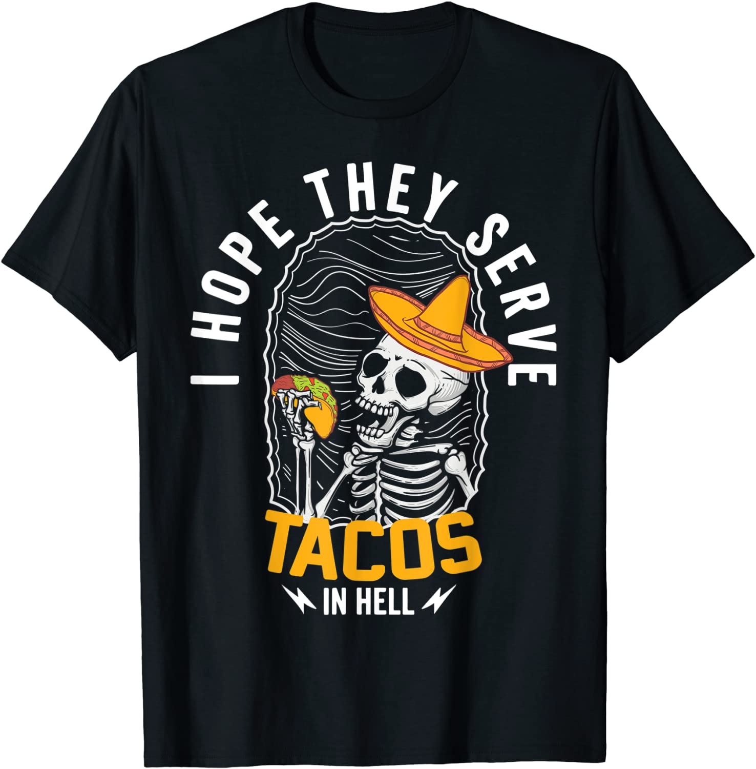 I Hope They Serve Tacos in Hell ,Skeleton Tacos in Hell 2022 Shirt