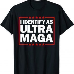 I Identify As Ultra MAGA, Ultra MAGA And Proud 4th Of July Classic Shirt