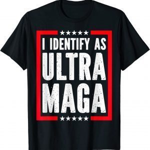 I Identify As Ultra Maga Anti Biden Maga King Republicans 2022 Shirt