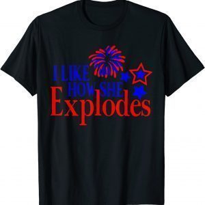 I Like How She Explodes 4th Of July Matching Couple 2022 Shirt