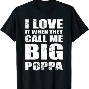 I Love It When They Call Me Big Poppa Father's Day 2022 Shirt
