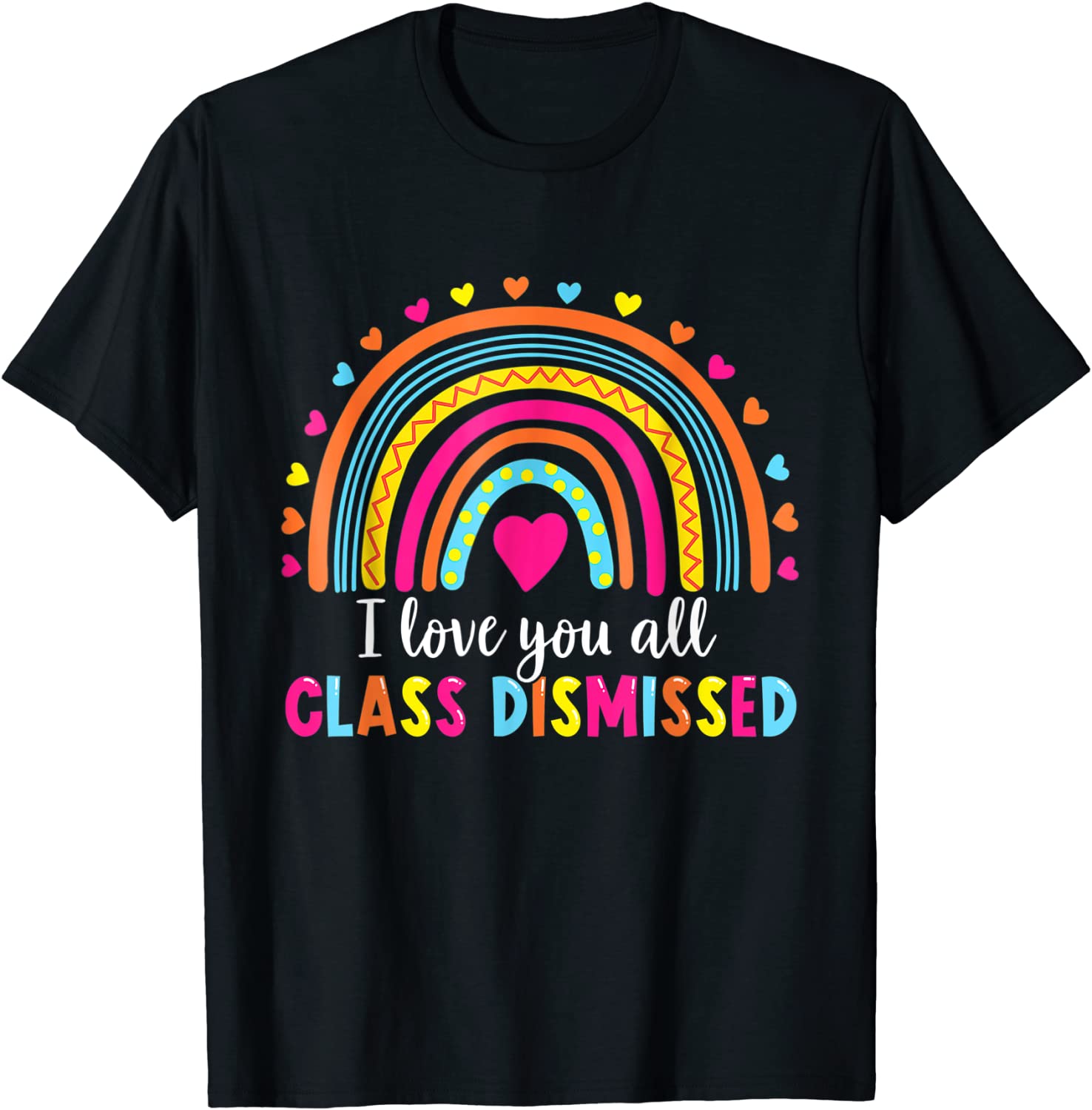 I Love You All Class Dismissed Teacher Last Day Of School Tee Shirt