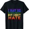 I May Be Straight But I Don't Hate LGBT Proud Ally PRIDE 2022 Shirt