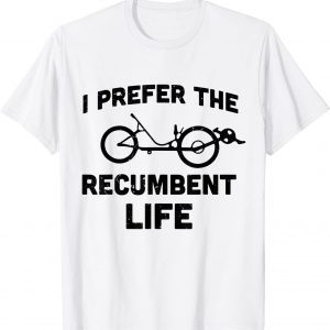 I Prefer the Recumbent life recumbent bike Cycling Recumbent 2022 Shirt
