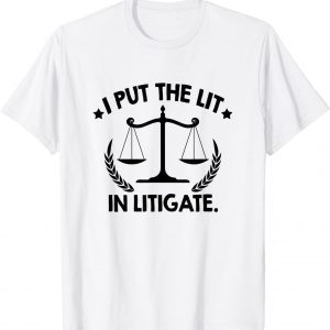 I Put The Lit In Litigate Lawyer Law School Barrister T-Shirt