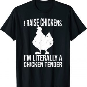 I Raise Chickens I'm Literally a Chicken Tender Classic Shirt