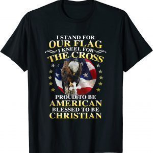 I Stand For Our Flag Kneel For The Cross Eagle 4th Of July 2022 Shirt