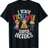 I Teach Preschool Superheroes - Back To School Teacher T-Shirt