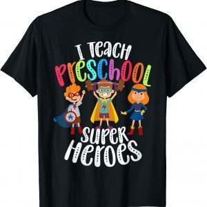 I Teach Preschool Superheroes - Back To School Teacher T-Shirt