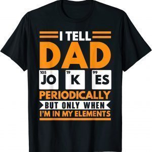 I Tell Dad Jokes Periodically Fathers Day Papa Daddy 2022 Shirt