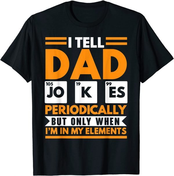 I Tell Dad Jokes Periodically Fathers Day Papa Daddy 2022 Shirt