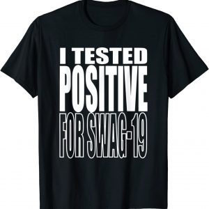 I Tested Positive For Swag-19 T-Shirt