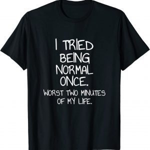 I Tried Being Normal Once 2022 Shirt