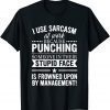 I Use Sarcasm At Work Because Punching Classic Shirt
