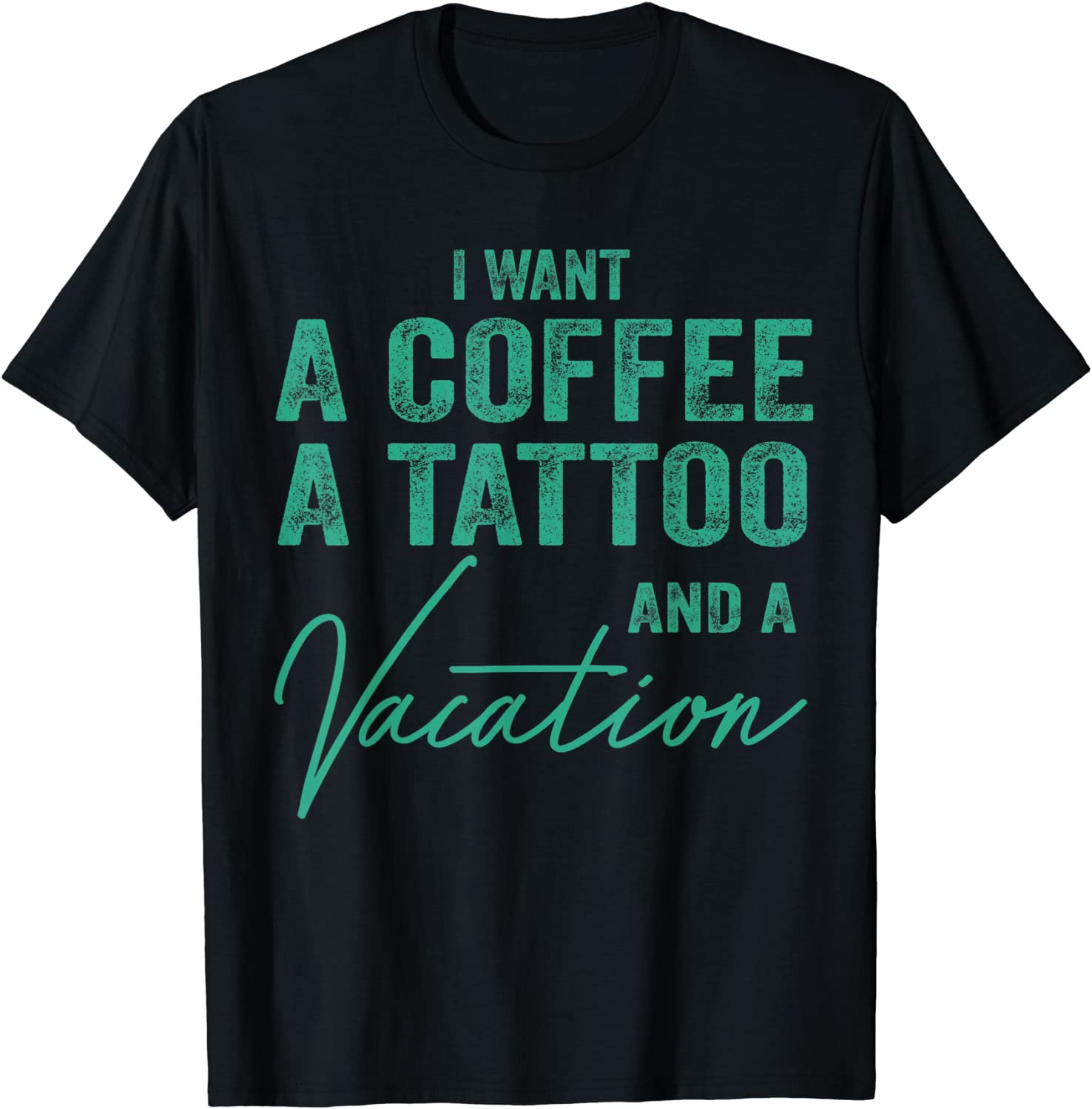 I Want A Coffee A Tattoo And A Vacation 2022 T-Shirt