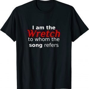 I am the Wretch to whom the song refers Amazing Grace Gospel 2022 Shirt