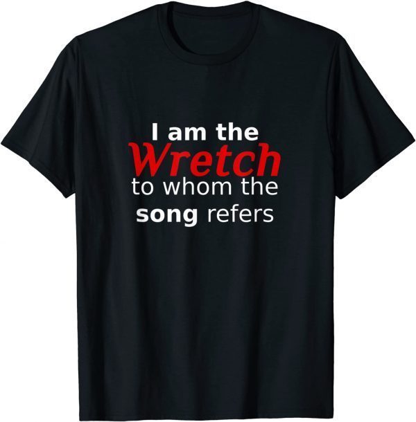 I am the Wretch to whom the song refers Amazing Grace Gospel 2022 Shirt