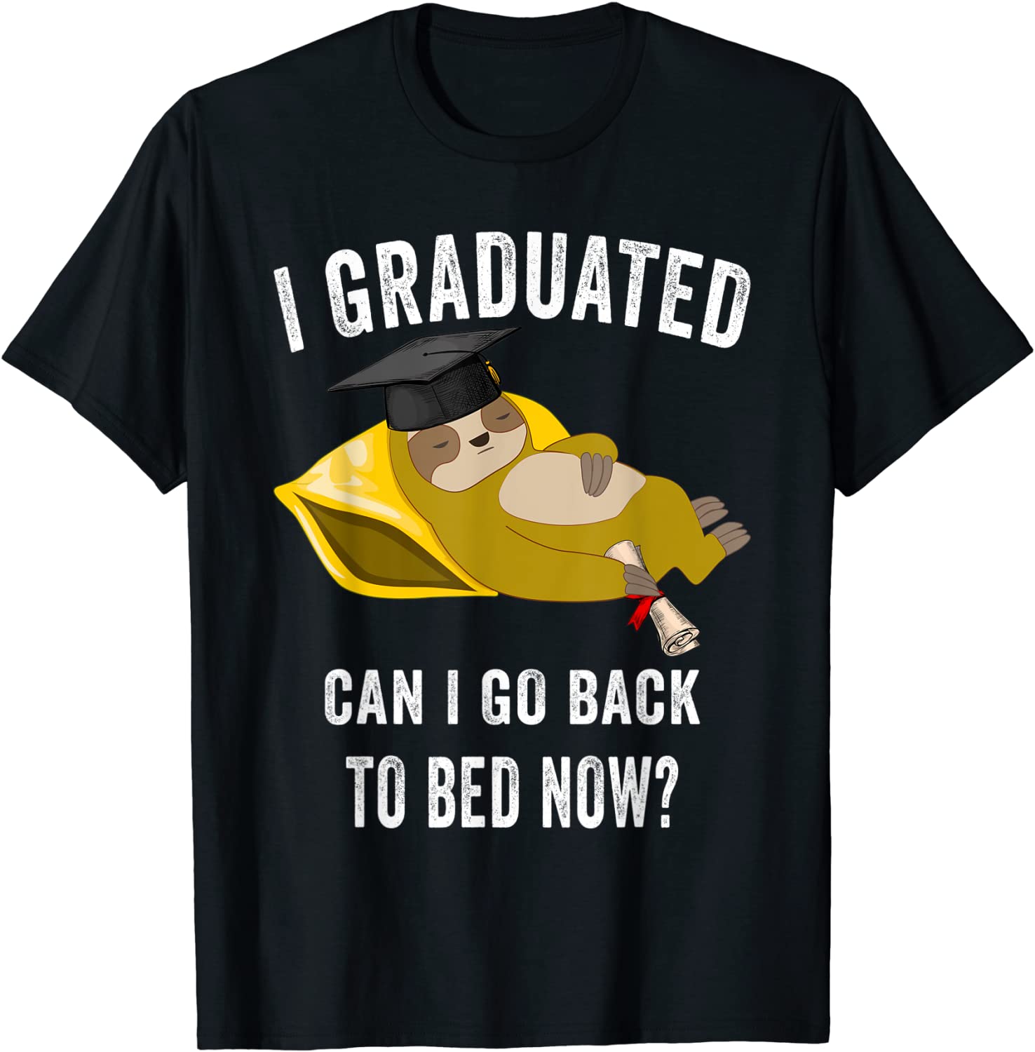 I graduated can I go back to bed now Sloth Graduation T-Shirt