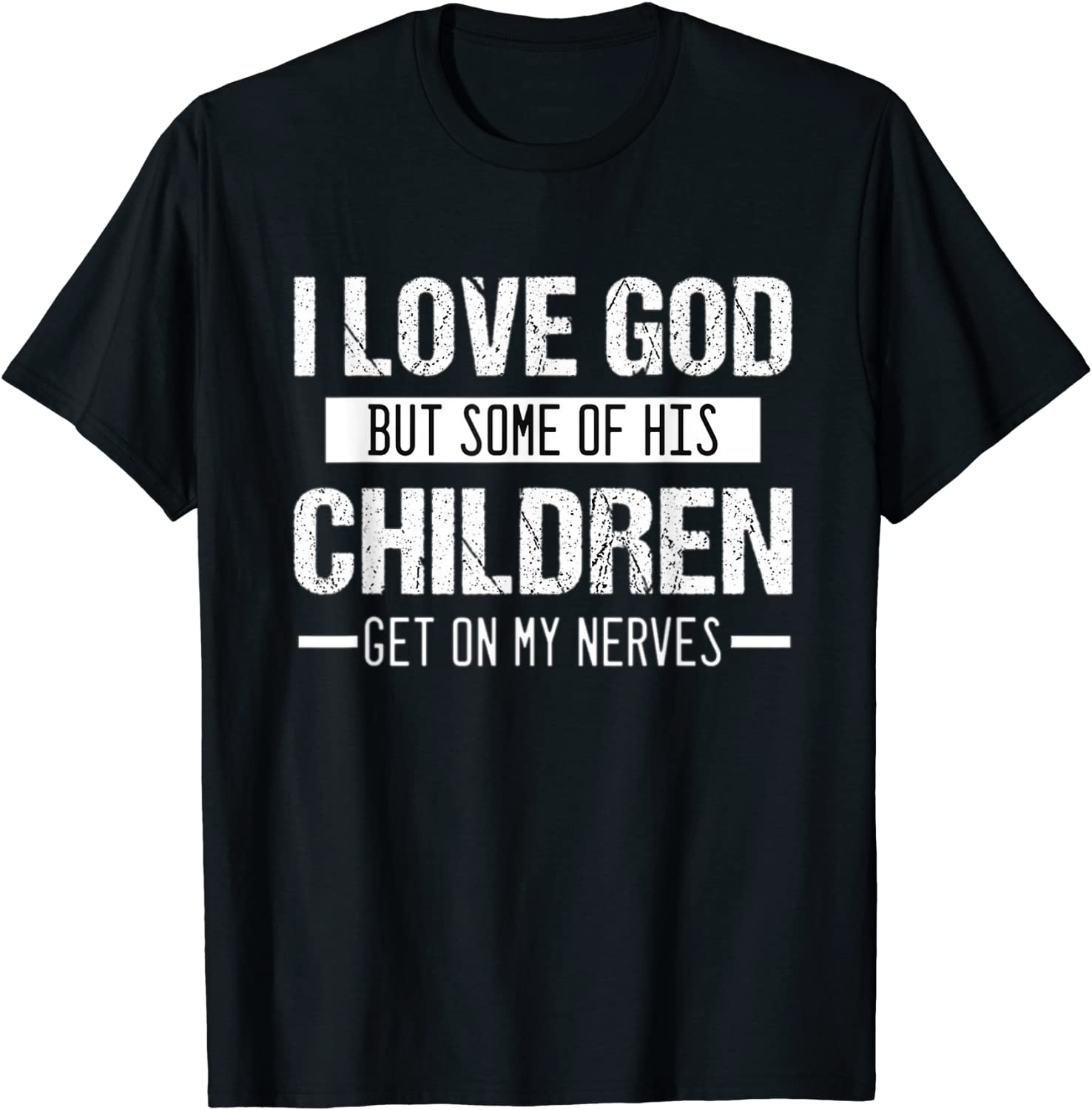I love God But Some of His Children Get On My Nerves 2022 T-Shirt