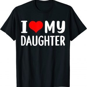 I love my daughter 2022 Shirt