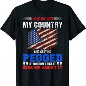 I love my wife my country and getting pegged if you don't T-Shirt