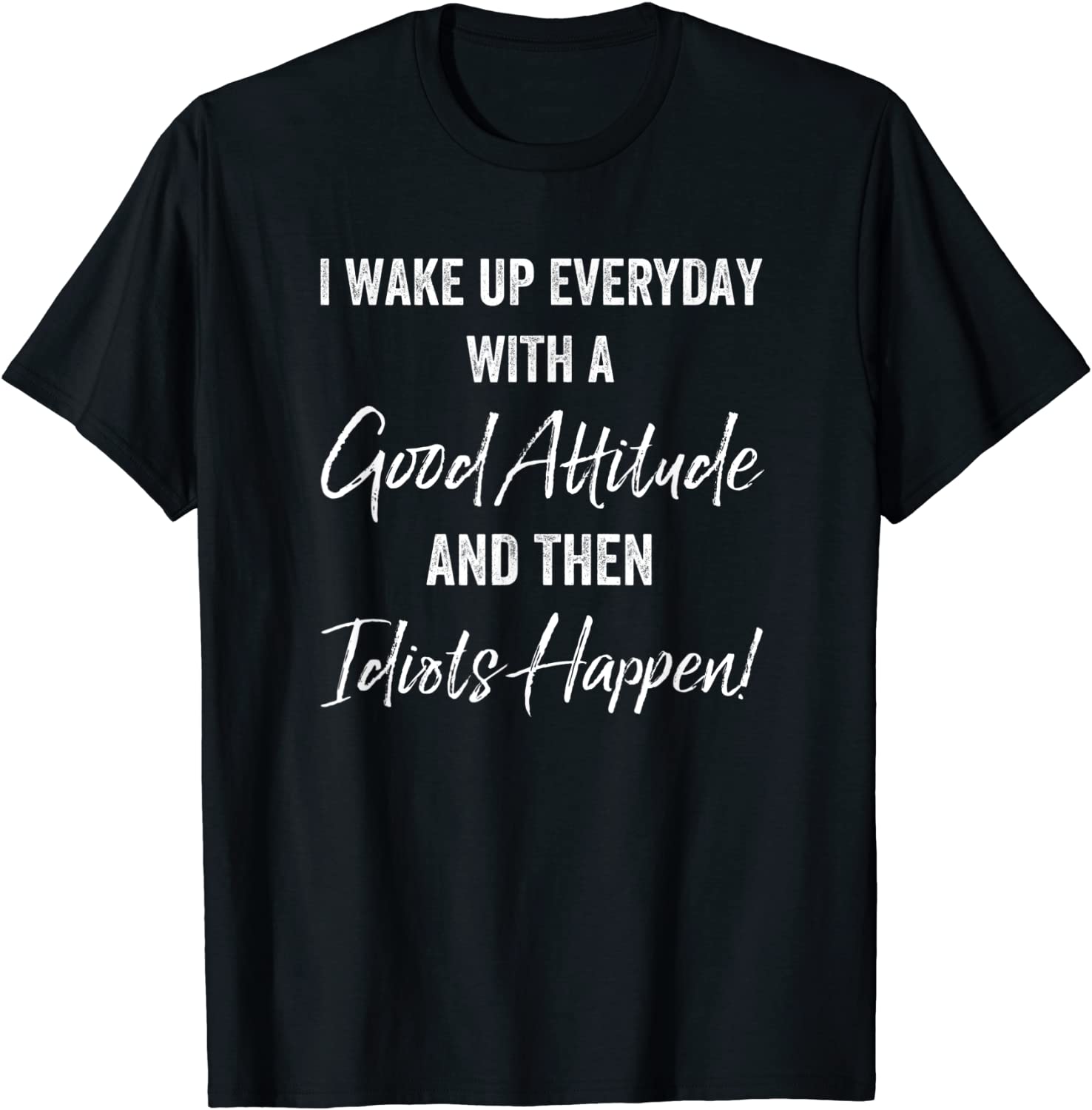 I wake up everyday with a good attitude 2022 Shirt