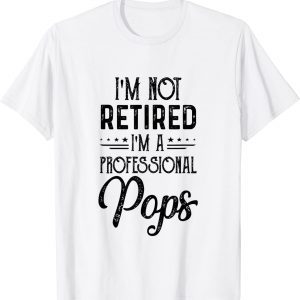 I'M Not Retired A Professional Pops Father Day 2022 T-Shirt