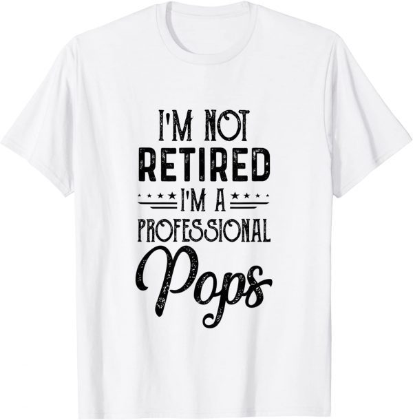 I'M Not Retired A Professional Pops Father Day 2022 T-Shirt