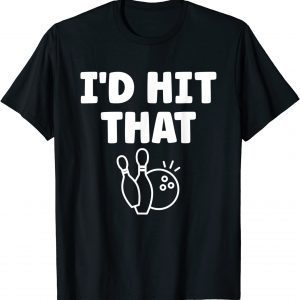 I'd Hit That - Bowling Match Classic Shirt