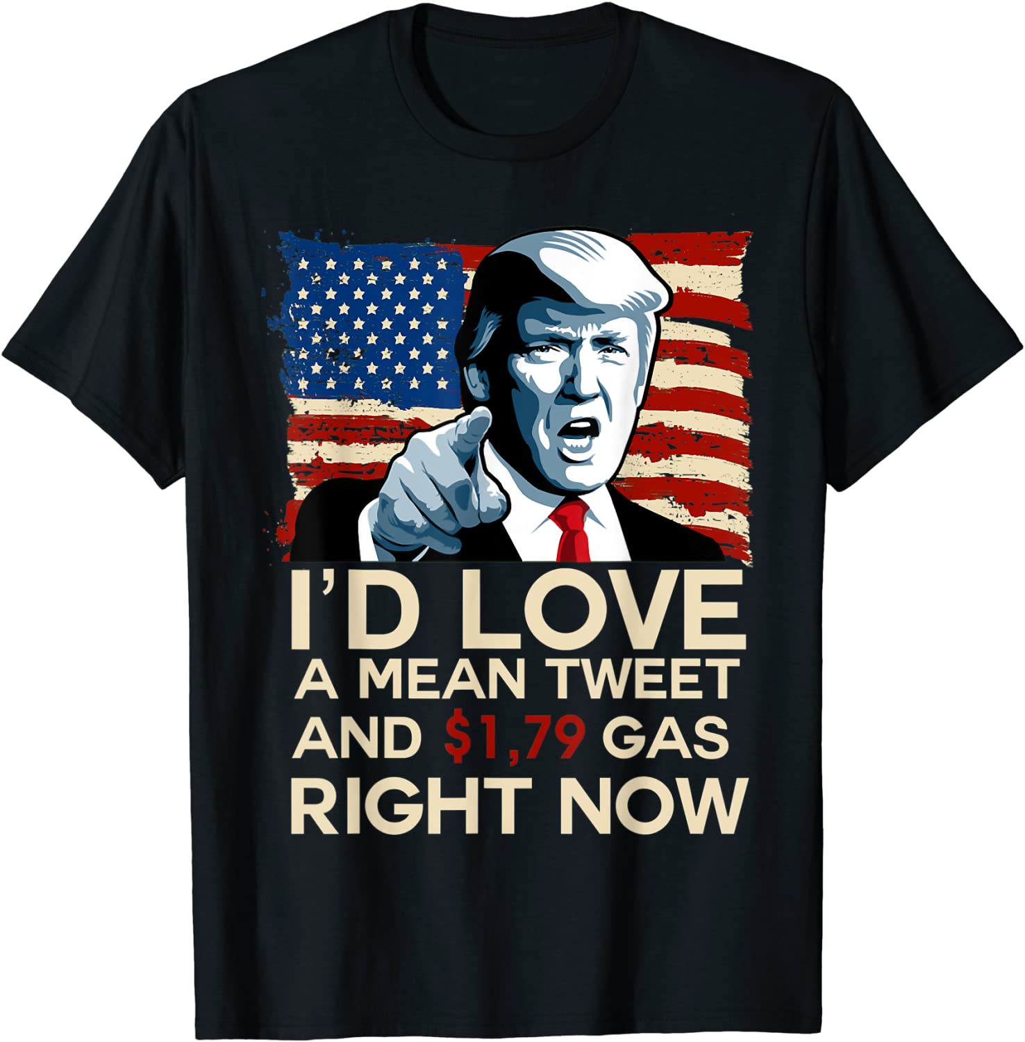 I'd Love A Mean Tweet And 1.79 Gas Right Now Pro Trump 2024 T-Shirt
