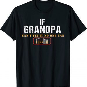 If Grandpa Can't Fix It No One Can 2022 T-Shirt