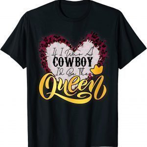 If I Was A Cowboy I'd Be The Queen Bleached Leopard Heart 2022 Shirt
