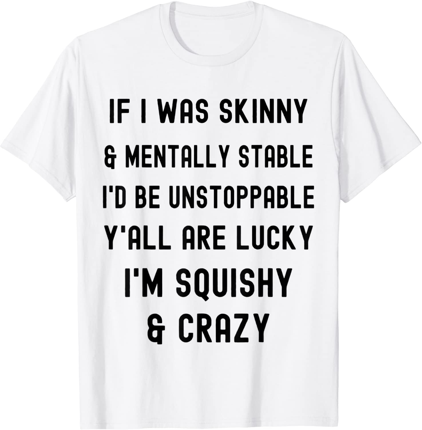 If I Was Skinny And Mentally Stable I Would Be Unstoppable 2022 Shirt