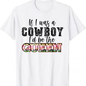 If I was a cowboy I'd be the queen bleached vintage western 2022 Shirt