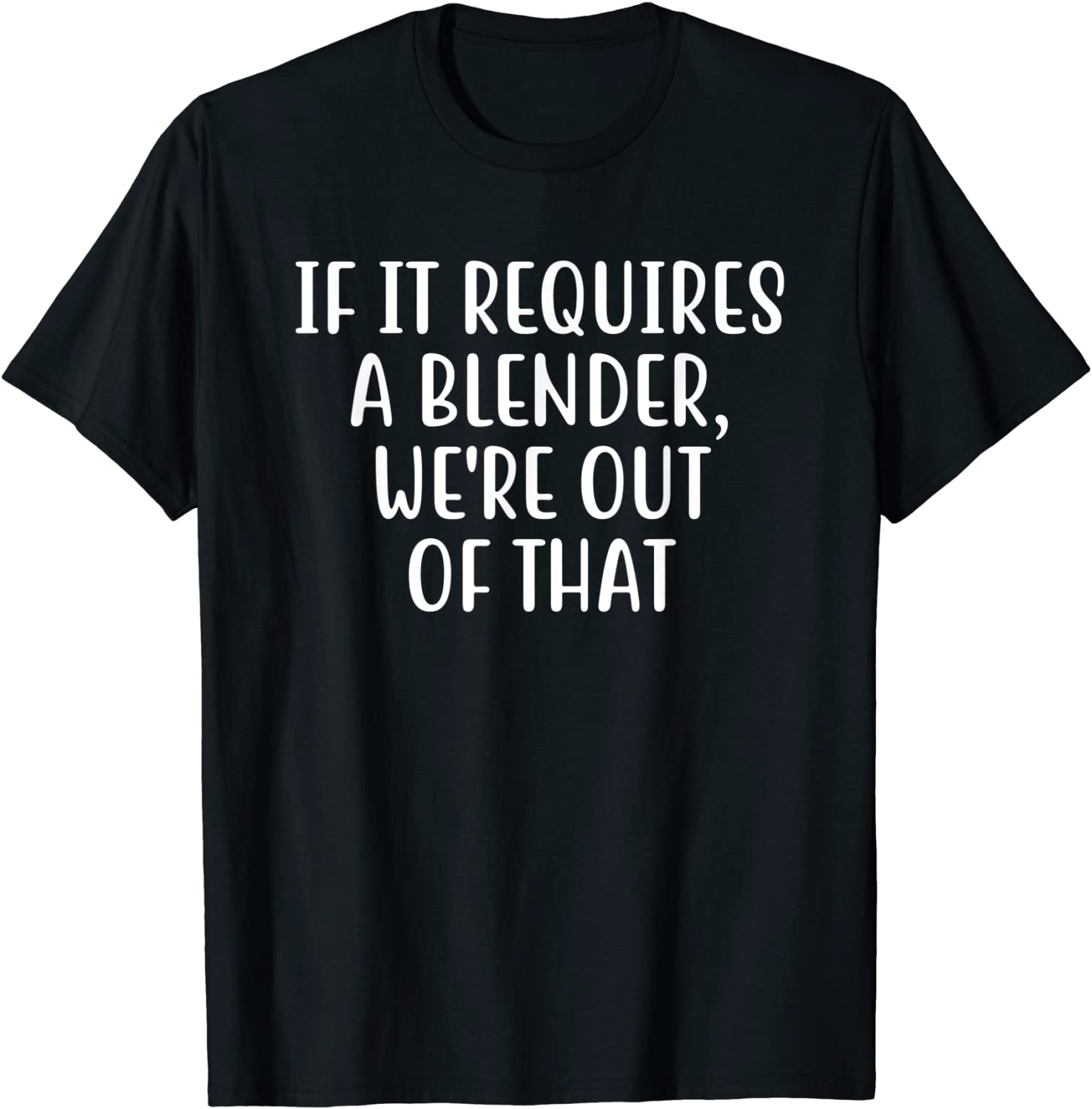 If It Requires A Blender We're Out Of That Bartender 2022 Shirt