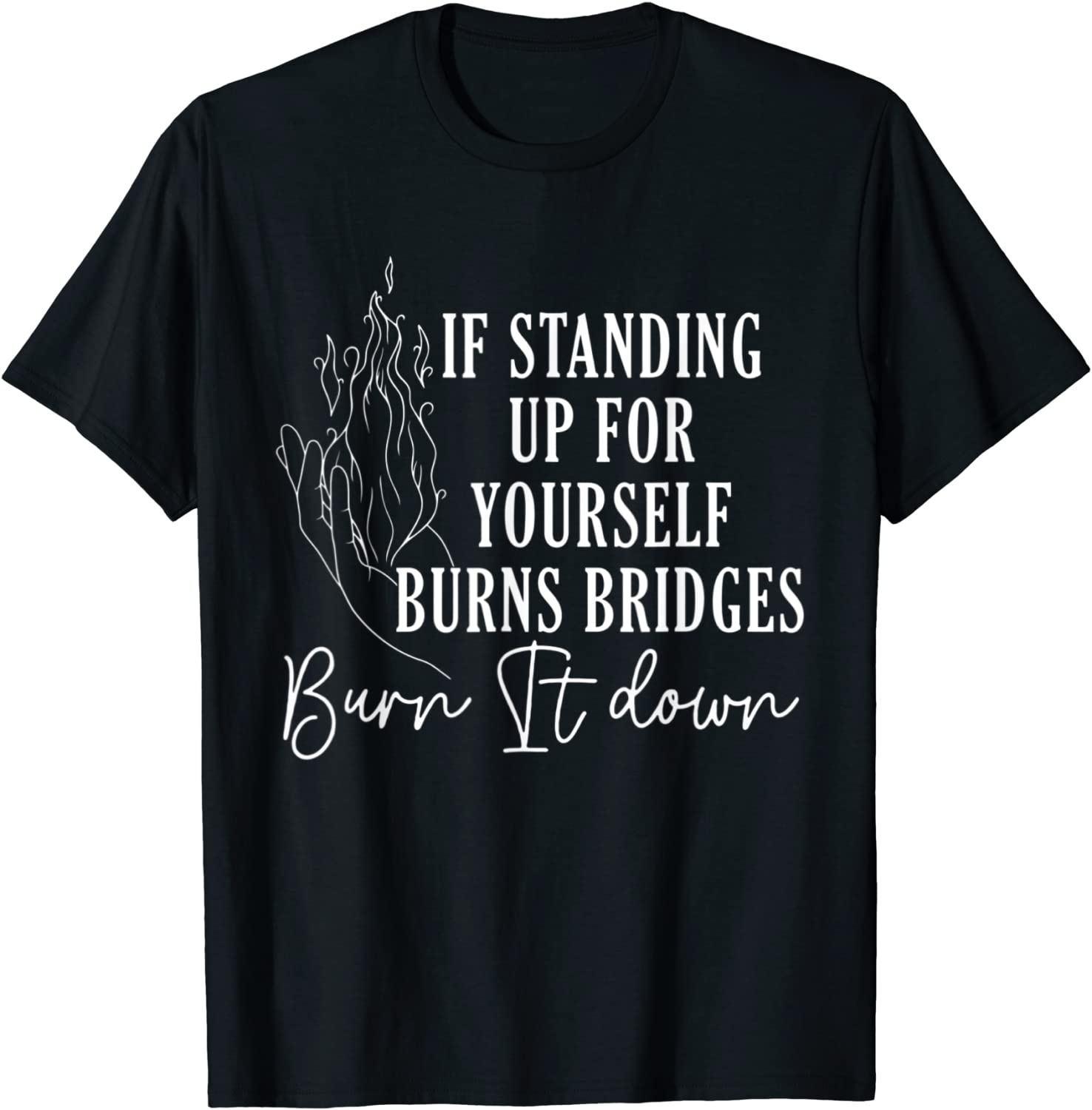 If Standing Up for Yourself Burn Bridges Burn It Down 2022 Shirt