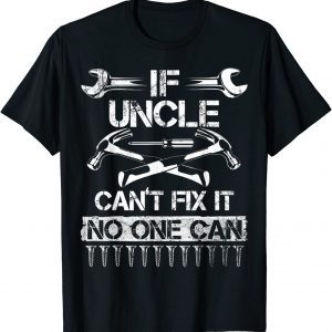 If Uncle Can't Fix It No One Can Uncle Fathers Day 2022 Limited Shirt
