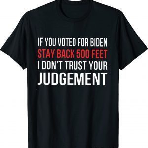 If You Voted For Biden Stay Back 500 Feet I Don't Trust Your Classic Shirt