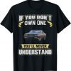 If you don't own one You'll never understand Classic Shirt