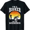 I'm A Hooker On The Weekends 2022 Shirt