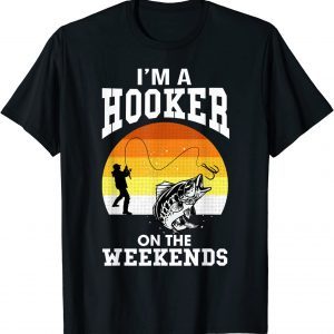 I'm A Hooker On The Weekends 2022 Shirt