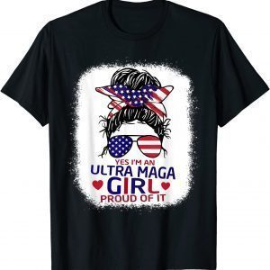 I'm An Ultra Maga Girl And Proud Of It Messy Bun Bleached 2022 Shirt