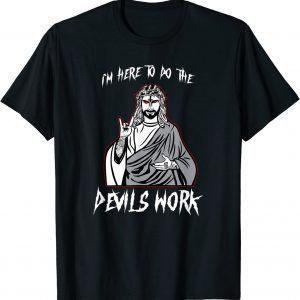 I'm Here To Do The Devils Work I Satanic Jesus 2022 Shirt