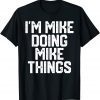 I'm Mike Doing Mike Things Father's Day 2022 Shirt