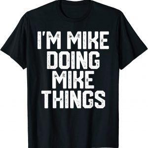 I'm Mike Doing Mike Things Father's Day 2022 Shirt