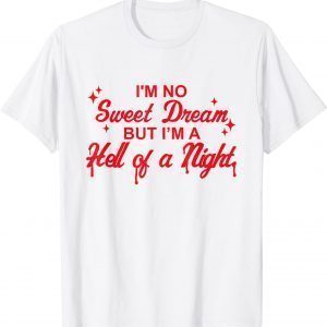 I'm No Sweet Dream But I'm A Hell Of A Night Apparel 2022 Shirt